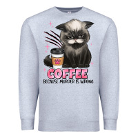 Heather Grey coffee because murder is wrong grumpy cat Premium Sweatshirt - JahusDesignShop