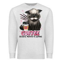 Oatmeal Heather coffee because murder is wrong grumpy cat Premium Sweatshirt - JahusDesignShop