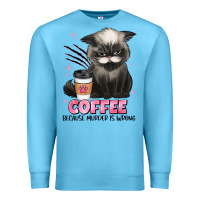 Ocean Blue coffee because murder is wrong grumpy cat Premium Sweatshirt - JahusDesignShop
