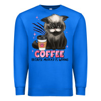 True Royal coffee because murder is wrong grumpy cat Premium Sweatshirt - JahusDesignShop