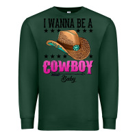 Sports Green i wanna be a cowboy baby Premium Sweatshirt - AdoDesignShop