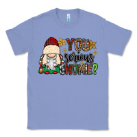 Colony Blue you serious gnomie Classic Tee - CowGirlArtShop