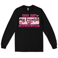 Black You Are My Favorite Notification Long Sleeve Tee - FaDigitalArtStudio