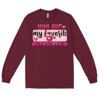 Burgundy You Are My Favorite Notification Long Sleeve Tee - FaDigitalArtStudio