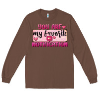 Chestnut You Are My Favorite Notification Long Sleeve Tee - FaDigitalArtStudio