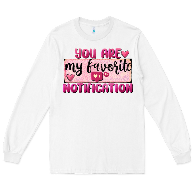 You Are My Favorite Notification Long Sleeve Tee by FaDigitalArtStudio | Teevron