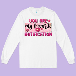 You Are My Favorite Notification Long Sleeve Tee Designed By Fadigitalartstudio