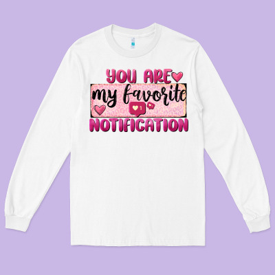 You Are My Favorite Notification Long Sleeve Tee Designed By Fadigitalartstudio