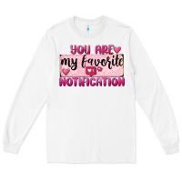 White You Are My Favorite Notification Long Sleeve Tee - FaDigitalArtStudio