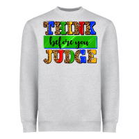 Heather Grey think before you judge Heavyweight Sweatshirt - AdoDesignShop
