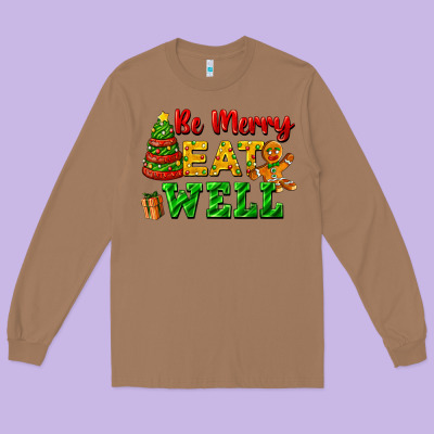Be Merry Eat Well Long Sleeve Tee Designed By Fadigitalartstudio