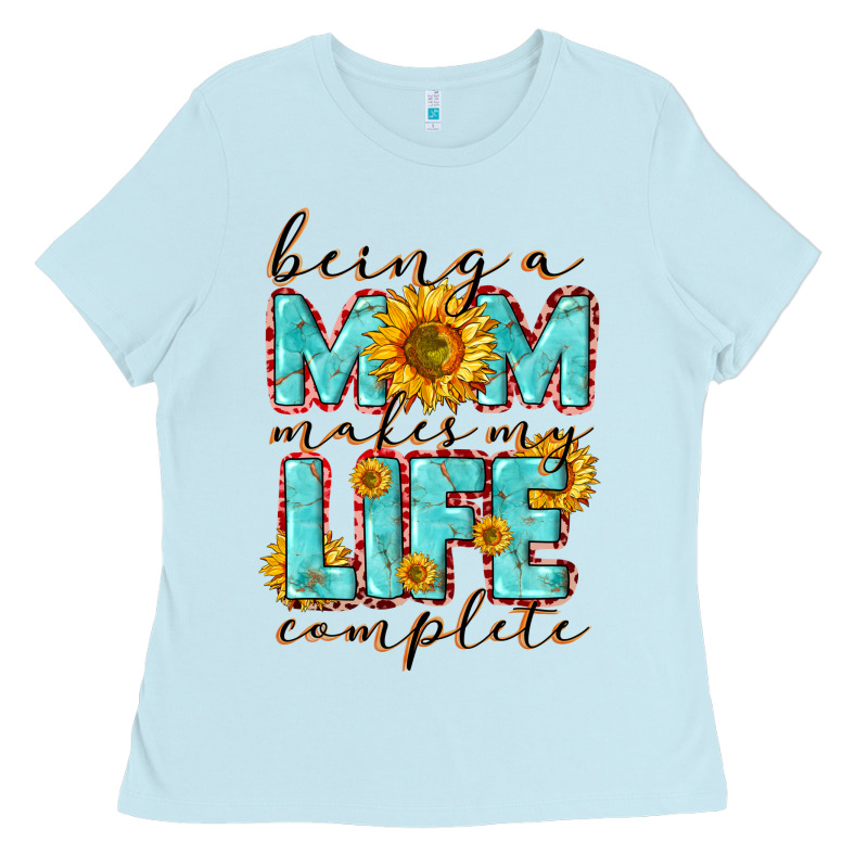 Being A Mom Makes My Life Complete Mother's Day Ladies Tee by CowGirlArtShop | Teevron