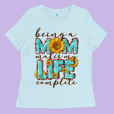 Being A Mom Makes My Life Complete Mother's Day Ladies Tee Designed By Cowgirlartshop