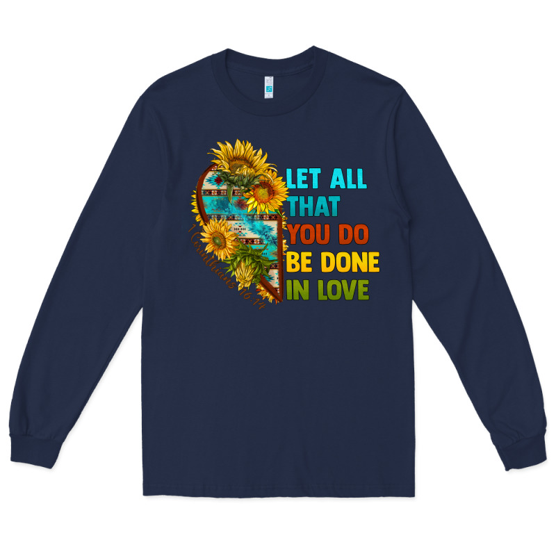 Let All That You Do Be Done In Love Long Sleeve Tee by BundleAndBundleShop | Teevron