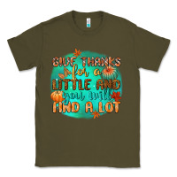 Army Green give thanks for a little and you will find a lot Classic Tee - CowGirlArtShop