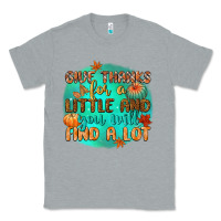 Heather Grey give thanks for a little and you will find a lot Classic Tee - CowGirlArtShop