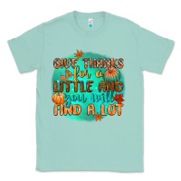 Seafoam give thanks for a little and you will find a lot Classic Tee - CowGirlArtShop