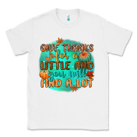 White give thanks for a little and you will find a lot Classic Tee - CowGirlArtShop