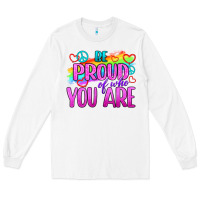 White Be Proud Of Who You Are Long Sleeve Tee - BundleAndBundleShop