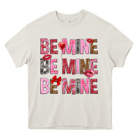 Cream Be mine be mine be mine Valentine's Day Heavy Core Tee - HowdyJamesFarm