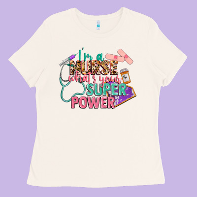 I'm A Nurse What's Your Superpower Ladies Tee Designed By Cowgirlartshop
