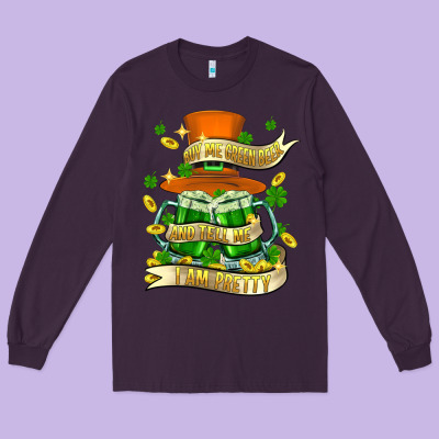 Buy Me Green Beer And Tell Me ı Am Pretty Long Sleeve Tee Designed By Fadigitalartstudio