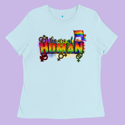 We Are All Human Ladies Tee Designed By Cowgirlartshop