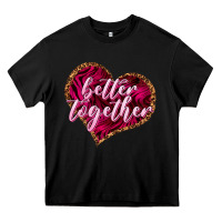 Black Better together Valentine's Day Heavy Core Tee - HowdyJamesFarm