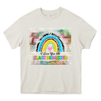 Cream i love you all class dismissed Heavy Core Tee - TumblerDesignByShophia