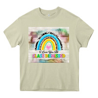 Mossy i love you all class dismissed Heavy Core Tee - TumblerDesignByShophia