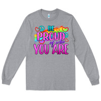 Be Proud Of Who You Are Long Sleeve Tee | Teevron