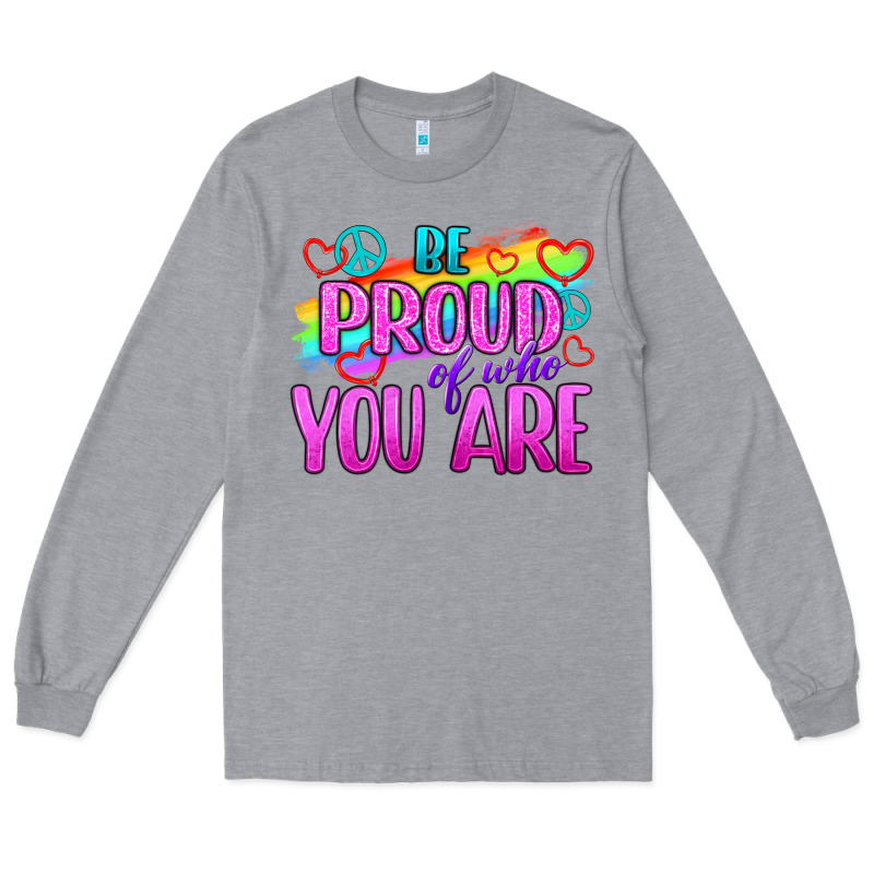 Be Proud Of Who You Are Long Sleeve Tee by BundleAndBundleShop | Teevron