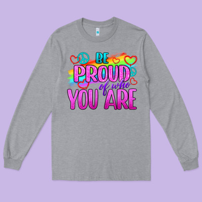 Be Proud Of Who You Are Long Sleeve Tee Designed By Bundleandbundleshop