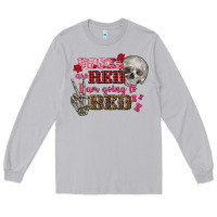 Valentine's Day Roses Are Red I Am Going To Bed Long Sleeve Tee | Teevron