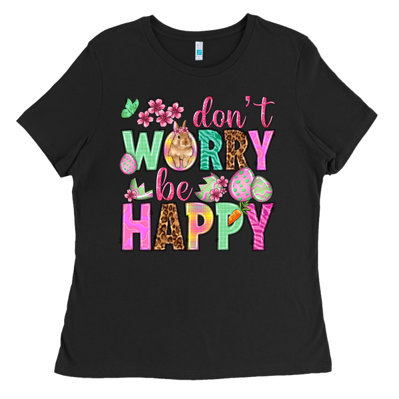 Don't Worry Be Happy Easter Day Ladies Tee by HowdyJamesFarm | Teevron