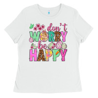 White Don't worry be happy Easter Day Ladies Tee - HowdyJamesFarm