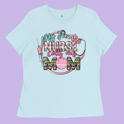 My Favorite Nurse Calls Me Mom Ladies Tee Designed By Cowgirlartshop
