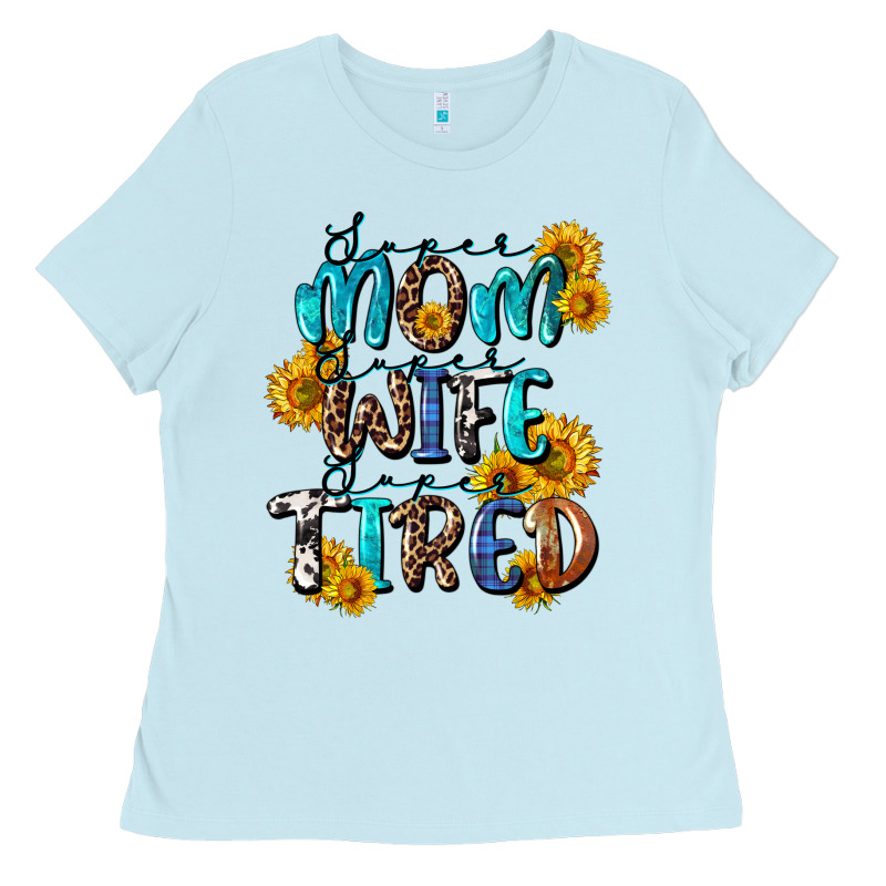 Super Mom Super Wife Super Tired Ladies Tee by CowGirlArtShop | Teevron