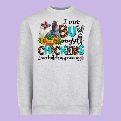 I Can Buy Myself Chickens I Can Hatch My Own Eggs Heavyweight Sweatshirt Designed By Adodesignshop