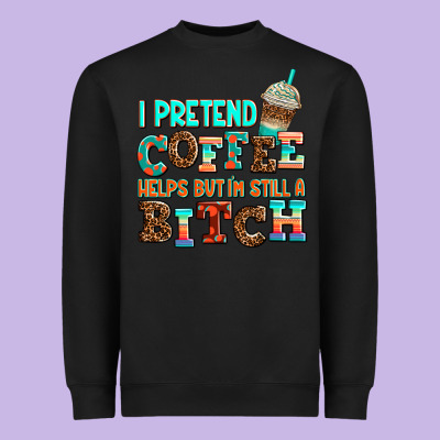 ı Pretend Coffee Helps But ı Am Still A Bitch Heavyweight Sweatshirt Designed By Adodesignshop