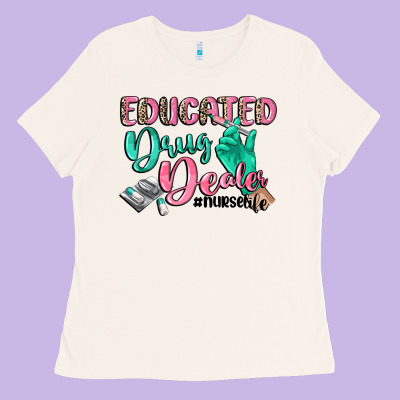 Educated Drug Dealer Nurse Life Ladies Tee Designed By Cowgirlartshop