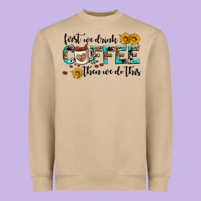 First We Drink Coffee Then We Do This Heavyweight Sweatshirt Designed By Adodesignshop