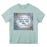 Feeling Kinda Idgaf Ish Today With Leopard And Gli Heavy Core Tee | Teevron