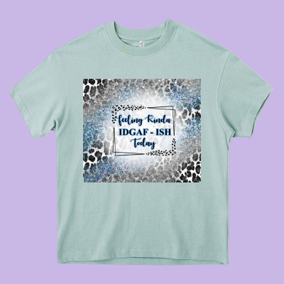Feeling Kinda Idgaf Ish Today With Leopard And Gli Heavy Core Tee Designed By Tumblerdesignbyshophia