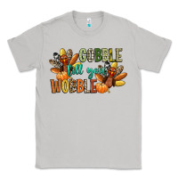 Gobble Till You Wobble Classic Tee | Teevron