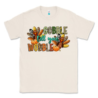 Natural gobble till you wobble Classic Tee - CowGirlArtShop