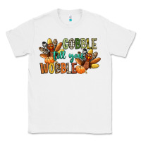 White gobble till you wobble Classic Tee - CowGirlArtShop