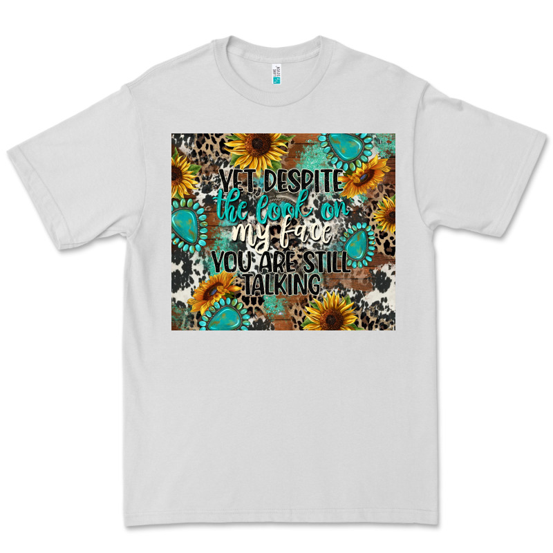 Yet Despite The Look On My Face You Are Still Talk Premium Tee by CowGirlArtShop | Teevron