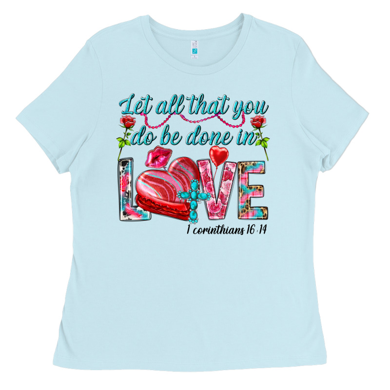 Let All That You Do Be Done In Love 1 Corinthians Ladies Tee by HowdyJamesFarm | Teevron