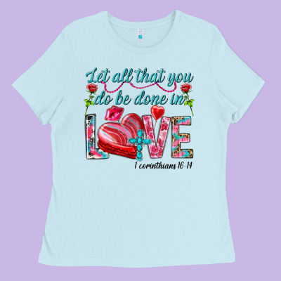 Let All That You Do Be Done In Love 1 Corinthians Ladies Tee Designed By Howdyjamesfarm